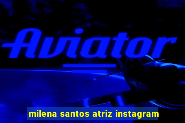 milena santos atriz instagram